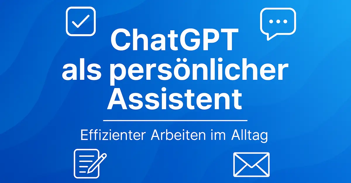 ChatGPT Tipp: Anleitung für Anfänger zur Nutzung als persönlicher Assistent ChatGPT als assistent
